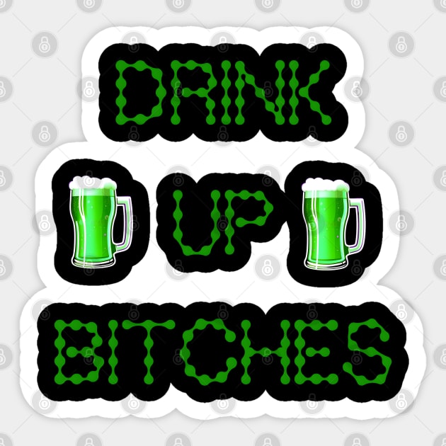 Drink Up Bitches St Patricks Day Sticker by r.abdulazis